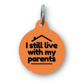 I Still Live with My Parents Funny Dog Tag