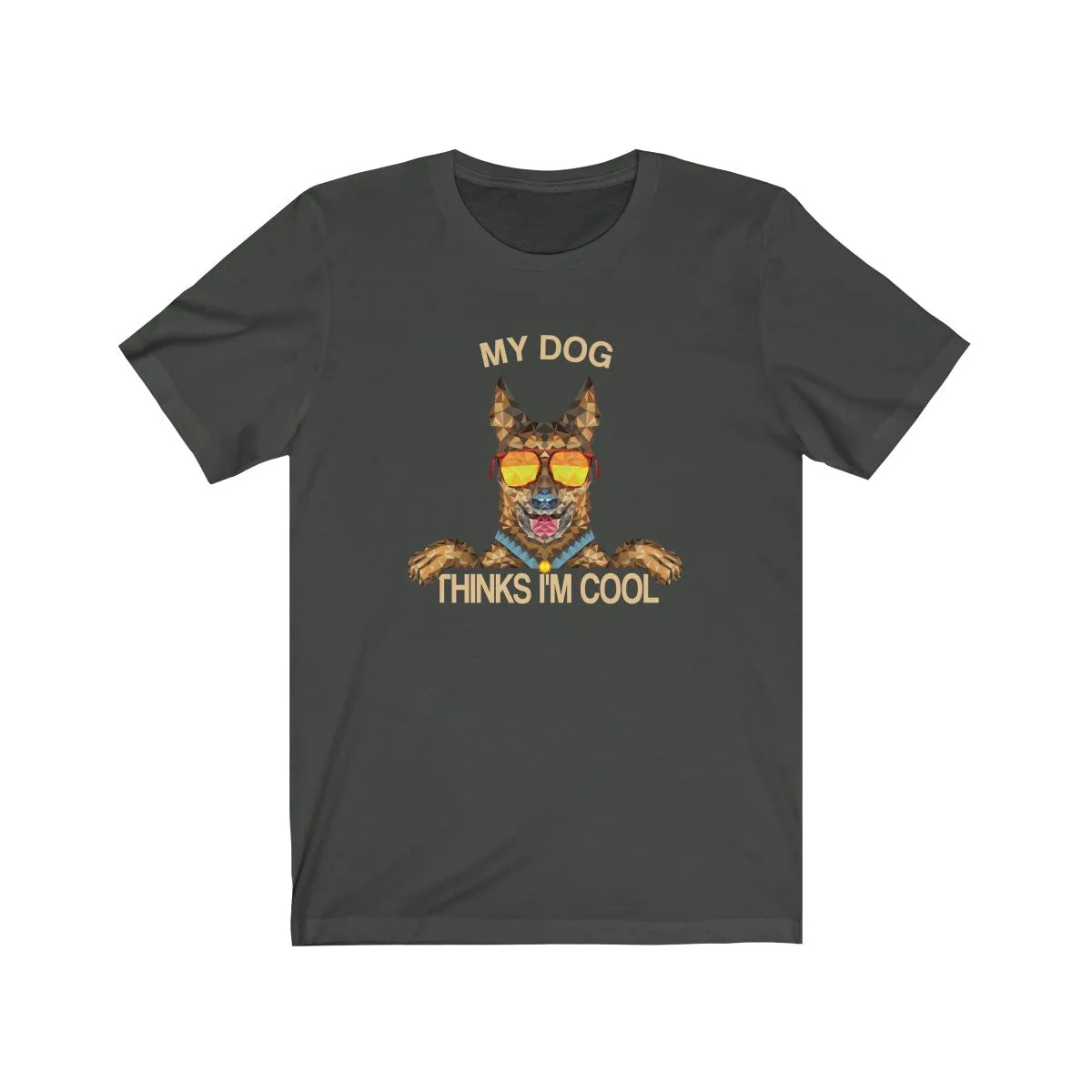 My Dog Thinks Im Cool, Funny Belgian German Shepherd Dog Pet Puppy Malinois T-Shirt, Gift for Dog Owner Lover