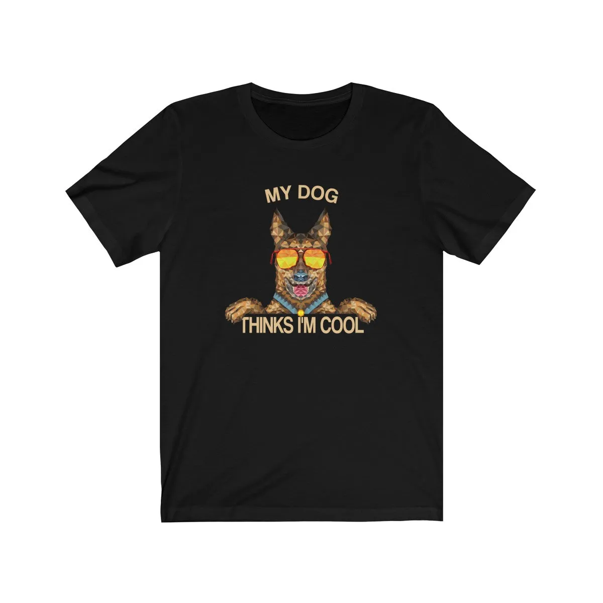 My Dog Thinks Im Cool, Funny Belgian German Shepherd Dog Pet Puppy Malinois T-Shirt, Gift for Dog Owner Lover