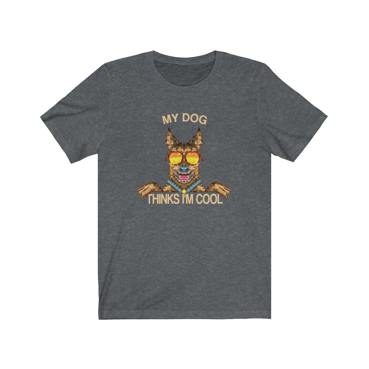 My Dog Thinks Im Cool, Funny Belgian German Shepherd Dog Pet Puppy Malinois T-Shirt, Gift for Dog Owner Lover