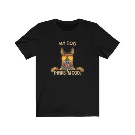 My Dog Thinks Im Cool, Funny Belgian German Shepherd Dog Pet Puppy Malinois T-Shirt, Gift for Dog Owner Lover