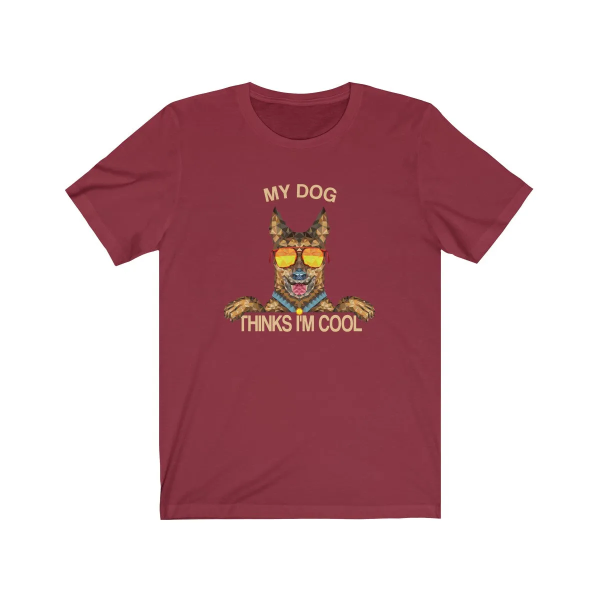 My Dog Thinks Im Cool, Funny Belgian German Shepherd Dog Pet Puppy Malinois T-Shirt, Gift for Dog Owner Lover